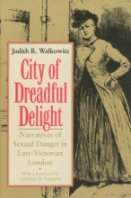Cover art for City of Dreadful Delight: Narratives of Sexual Danger in Late-Victorian London (Women in Culture and Society)