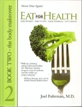 Cover art for Eat for Health: Lose Weight, Keep It Off, Look Younger, Live Longer, Book 2 - The Body Makeover