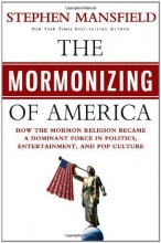 Cover art for The Mormonizing of America: How the Mormon Religion Became Became a Dominant Force in Politics, Entertainment, and Pop Culture