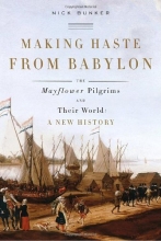Cover art for Making Haste from Babylon: The Mayflower Pilgrims and Their World: A New History