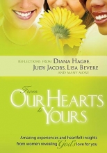 Cover art for From Our Hearts To Yours: Amazing experiences and heartflet insights from women revealing God's love for you