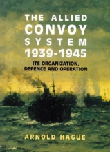 Cover art for The Allied Convoy System 1939-1945: Its Organization, Defence and Operation