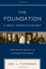 Cover art for The Foundation: A Great American Secret; How Private Wealth is Changing the World
