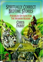 Cover art for Spiritually Correct Bedtime Stories: Parables of Faith for the Modern Reader