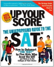Cover art for Up Your Score, 2013-2014 edition: The Underground Guide to the SAT