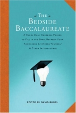 Cover art for The Bedside Baccalaureate: A Handy Daily Cerebral Primer to Fill in the Gaps, Refresh Your Knowledge & Impress Yourself & Other Intellectuals