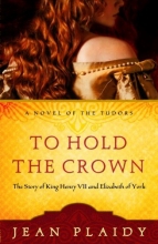 Cover art for To Hold the Crown: The Story of King Henry VII and Elizabeth of York (A Novel of the Tudors)
