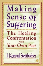 Cover art for Making Sense of Suffering: The Healing Confrontation with Your Own Past