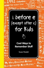 Cover art for I Before E (Except After C): The Young Readers Edition: Cool Ways to Remember Stuff (I Wish I Knew That)