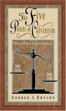 Cover art for The Five Points of Calvinism: Weighed and Found Wanting