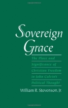 Cover art for Sovereign Grace: The Place and Significance of Christian Freedom in John Calvin's Political Thought