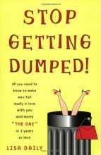 Cover art for Stop Getting Dumped! All You Need to Know to Make Men Fall Madly in Love with You and Marry "The One" in 3 Years or Less