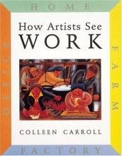 Cover art for How Artists See: Work: Farm, Factory, Home, Office