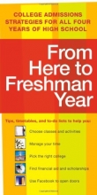 Cover art for From Here to Freshman Year: College Admissions Strategies for All Four Years of High School (From Here to Freshman Year: Tips, Timetables, & to DOS That)