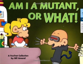 Cover art for Am I a Mutant, or What! A FoxTrot Collection
