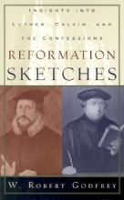 Cover art for Reformation Sketches: Insights into Luther, Calvin, and the Confessions
