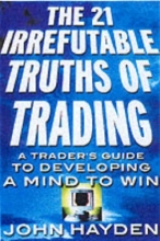 Cover art for The 21 Irrefutable Truths of Trading: A Traders Guide to Developing a Mind to Win