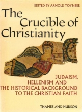 Cover art for The Crucible of Christianity: Judaism, Hellenism and The Historical Background to the Christian Faith