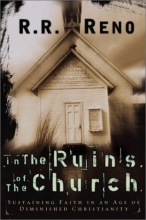 Cover art for In the Ruins of the Church: Sustaining Faith in an Age of Diminished Christianity