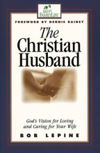 Cover art for The Christian Husband: God's Vision for Loving and Caring for Your Wife