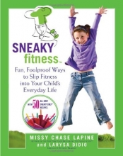 Cover art for Sneaky Fitness: Fun, Foolproof Ways to Slip Fitness into Your Child's Everyday Life