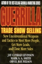 Cover art for Guerrilla Trade Show Selling: New Unconventional Weapons and Tactics to Meet More People, Get More Leads, and Close More Sales (Guerrilla Marketing Series)