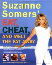 Cover art for Suzanne Somers' Eat, Cheat, and Melt the Fat Away: *Feast on Real Foods--Including Fats *Achieve Hormonal Balance *Enjoy More Than 100 New Recipes