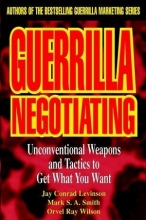 Cover art for Guerrilla Negotiating: Unconventional Weapons and Tactics to Get What You Want (Guerrilla Marketing Series)