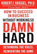 Cover art for How to Succeed in Business Without Working So Damn Hard: Rethinking the Rules, Reinventing the Game