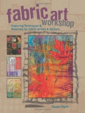 Cover art for Fabric Art Workshop: Exploring Techniques & Materials for Fabric Artists and Quilters