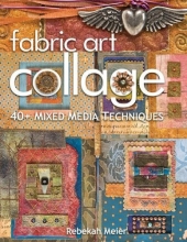 Cover art for Fabric Art Collage: 40+ Mixed Media Techniques