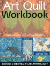 Cover art for Art Quilt Workbook: Exercises & Techniques to Ignite Your Creativity