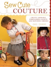 Cover art for Sew Cute Couture: Create Adorable Embellished Jackets with Matching Dresses, Skirts and Shirts