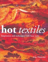 Cover art for Hot Textiles: Inspiration and Techniques with Heat Tools