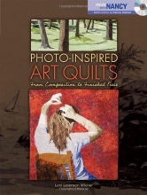 Cover art for Photo-Inspired Art Quilts: From Composition to Finished Piece
