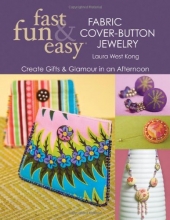 Cover art for Fast, Fun & Easy Fabric Cover-Button Jewelry: Create Gifts & Glamour in an Afternoon