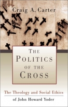 Cover art for Politics of the Cross, The: The Theology and Social Ethics of John Howard Yoder