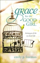 Cover art for Grace for the Good Girl: Letting Go of the Try-Hard Life