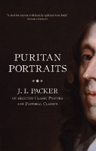 Cover art for Puritan Portraits: J.I. Packer on selected Classic Pastors and Pastoral Classics