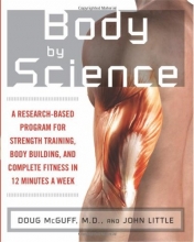 Cover art for Body by Science: A Research Based Program to Get the Results You Want in 12 Minutes a Week