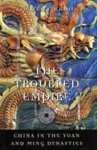 Cover art for The Troubled Empire: China in the Yuan and Ming Dynasties (History of Imperial China)
