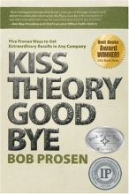 Cover art for Kiss Theory Good Bye:  Five Proven Ways to Get Extraordinary Results in Any Company