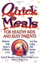 Cover art for Quick Meals for Healthy Kids and Busy Parents: Wholesome Family Recipes in 30 Minutes or Less From Three Leading Child Nutrition Experts