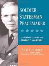 Cover art for Soldier, Statesman, Peacemaker: Leadership Lessons from George C. Marshall