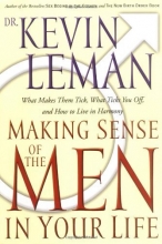 Cover art for Making Sense Of The Men In Your Life What Makes Them Tick, What Ticks You Off, And How To Live In Harmony
