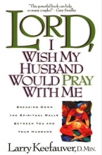 Cover art for Lord I Wish My Husband Would Pray with Me: Breaking down the spiritual walls between you and your husband