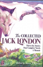 Cover art for The Collected Jack London: Thirty-Six Stories/Four Complete Novels/a Memoir