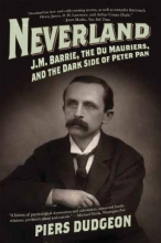 Cover art for Neverland: J. M. Barrie, the Du Mauriers, and the Dark Side of Peter Pan