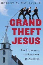 Cover art for Grand Theft Jesus: The Hijacking of Religion in America
