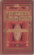 Cover art for Martyrs For The Truth: Being The Last Words And Dying Testimonies Of The Worthies Of Scotland Who Suffered For The Truth Since The Year 1680, ... By A Clergyman Of The Church Of Scotland...